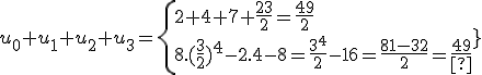 u_0+u_1+u_2+u_3=\{{2+4+7+\frac{23}{2}=\frac{49}{2}\\8.(\frac{3}{2})^4-2.4-8=\frac{3^4}{2}-16=\frac{81-32}{2}=\frac{49}{2}}